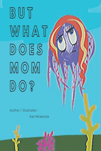 But what does mom do?
