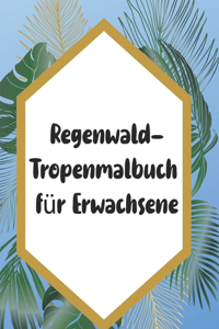 Regenwald-Tropenmalbuch für Erwachsene