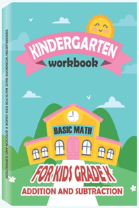 Kindergarten Workbook - Basic Math for Kids Grade K - Addition and Subtraction Workbook