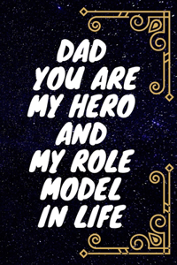 DAD you are my hero and my role model in life