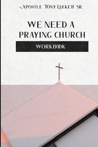 We Need A Praying Church Workbook
