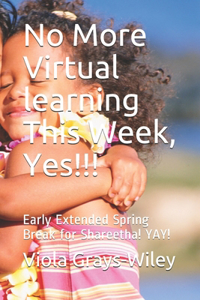 No More VIRTUAL LEARNING This Week, Yes!!!