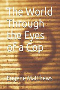 The World Through the Eyes of a Cop