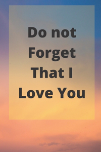 Do not Forget That I Love You