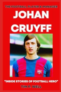 Football Player and Manager Johan Cruyff: "Inside Stories of Football Hero"