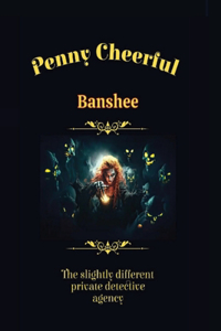 Penny Cheerful - The slightly different private detective agency - Banshee