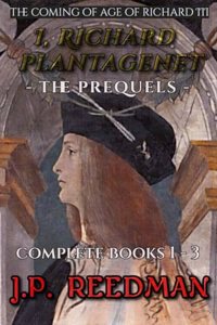 I, Richard Plantagenet, the Prequels Complete