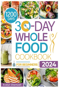 The 30-Day Whole Food Cookbook for Beginners