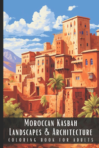 Moroccan Kasbah Landscapes & Architecture Coloring Book for Adults
