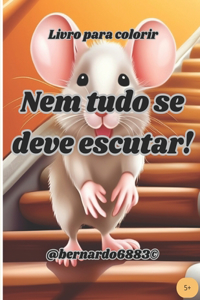 Nem tudo se deve escutar!
