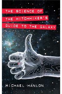 The Science of the Hitchhiker's Guide to the Galaxy