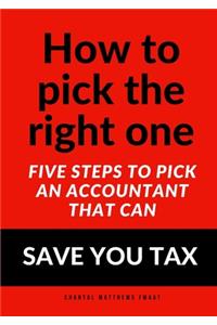How to pick the right one - Five steps to pick an accountant that can SAVE YOU TAX