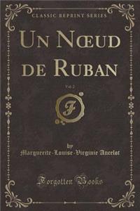 Un Noeud de Ruban, Vol. 2 (Classic Reprint)