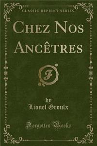 Chez Nos Ancï¿½tres (Classic Reprint)
