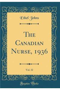 The Canadian Nurse, 1936, Vol. 32 (Classic Reprint)