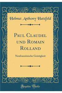 Paul Claudel und Romain Rolland: Neufranzösische Geistigkeit (Classic Reprint)