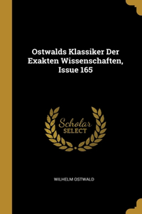 Ostwalds Klassiker Der Exakten Wissenschaften, Issue 165
