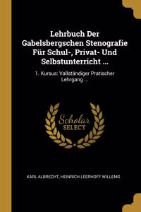 Lehrbuch Der Gabelsbergschen Stenografie Für Schul-, Privat- Und Selbstunterricht ...