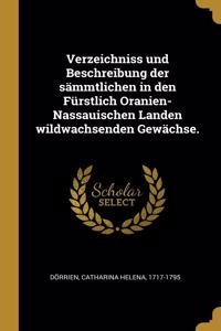 Verzeichniss und Beschreibung der sämmtlichen in den Fürstlich Oranien-Nassauischen Landen wildwachsenden Gewächse.