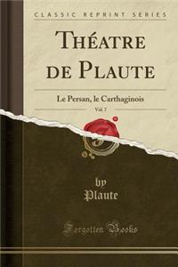 Thï¿½atre de Plaute, Vol. 7: Le Persan, Le Carthaginois (Classic Reprint)