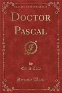 Doctor Pascal (Classic Reprint)