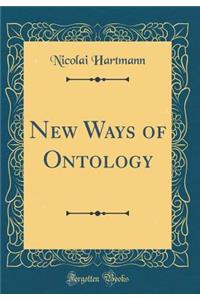 New Ways of Ontology (Classic Reprint)