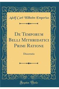 de Temporum Belli Mithridatici Primi Ratione: Dissertatio (Classic Reprint)