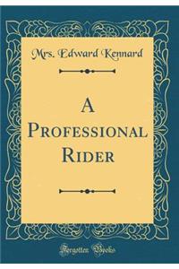 A Professional Rider (Classic Reprint)