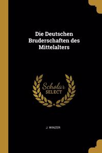 Die Deutschen Bruderschaften des Mittelalters