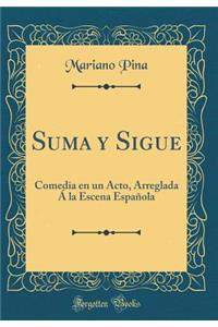Suma Y Sigue: Comedia En Un Acto, Arreglada Ã� La Escena EspaÃ±ola (Classic Reprint)