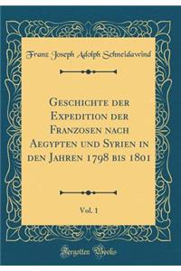 Geschichte der Expedition der Franzosen nach Aegypten und Syrien in den Jahren 1798 bis 1801, Vol. 1 (Classic Reprint)