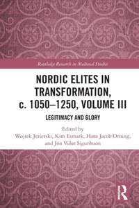 Nordic Elites in Transformation, c. 1050–1250, Volume III