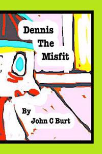 Dennis The Misfit.