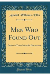 Men Who Found Out: Stories of Great Scientific Discoverers (Classic Reprint)
