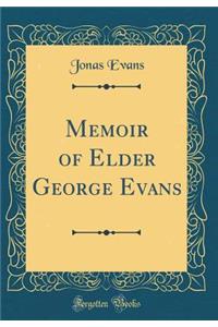 Memoir of Elder George Evans (Classic Reprint)