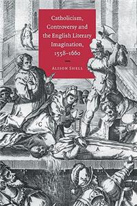 Catholicism, Controversy and the English Literary Imagination, 1558-1660