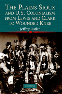 Plains Sioux and U.S. Colonialism from Lewis and Clark to Wounded Knee