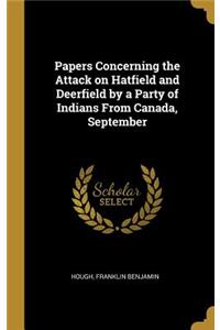 Papers Concerning the Attack on Hatfield and Deerfield by a Party of Indians From Canada, September