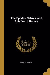 Epodes, Satires, and Epistles of Horace