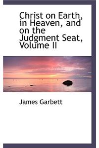 Christ on Earth, in Heaven, and on the Judgment Seat, Volume II