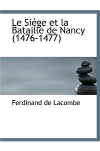 Le Siacge Et La Bataille de Nancy (1476-1477) (Large Print Ele Siacge Et La Bataille de Nancy (1476-1477) Dition)