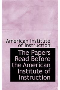 The Papers Read Before the American Institute of Instruction