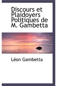 Discours Et Plaidoyers Politiques de M. Gambetta