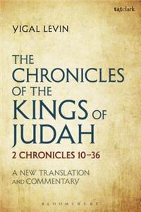 Chronicles of the Kings of Judah: 2 Chronicles 10 - 36: A New Translation and Commentary