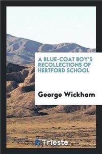 Blue-Coat Boy's Recollections of Hertford School