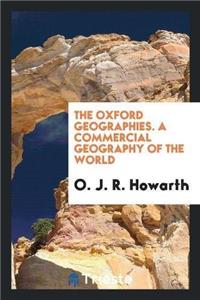 The Oxford Geographies. a Commercial Geography of the World