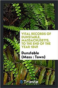 Vital records of Dunstable, Massachusetts, to the end of the year 1849