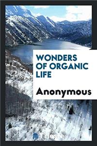 Wonders of organic life