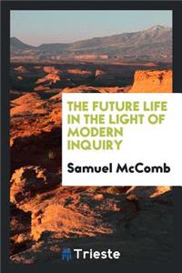 The Future Life in the Light of Modern Inquiry
