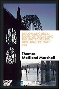 Diplomatic Relations of Texas and the United States, 1839-1843; Pp. 267-293